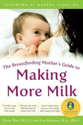 The Breastfeeding Mother's Guide to Making More Milk: Foreword by Martha Sears, RN(English, Electronic book text, West Diana)