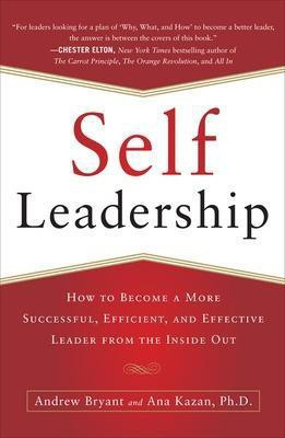 Self-Leadership: How to Become a More Successful, Efficient, and Effective Leader from the Inside Out(English, Paperback, Bryant Andrew)