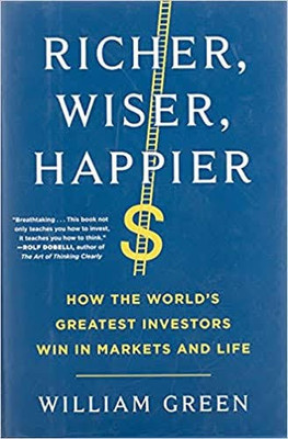 Richer, Wiser, Happier: How The World’s Greatest Investors Win In Markets And Life: How The World’s Greatest Investors Win In Markets And Life(Paperback, William Green)
