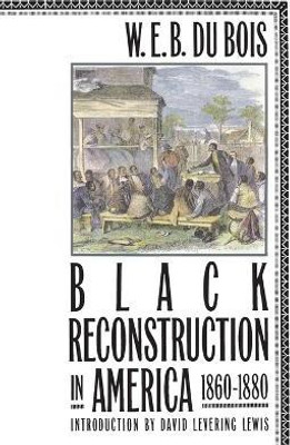 Black Reconstruction in America 1860-1880(English, Paperback, Du Bois W E B)