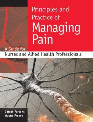 Principles and Practice of Managing Pain: A Guide for Nurses and Allied Health Professionals(English, Paperback, Parsons Gareth)