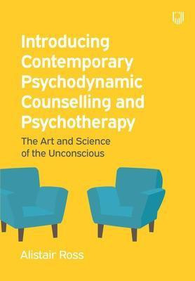 Introducing Contemporary Psychodynamic Counselling and Psychotherapy: The art and science of the unconscious(English, Paperback, Ross Alistair)