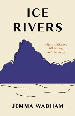 Ice Rivers(English, Hardcover, Wadham Jemma)