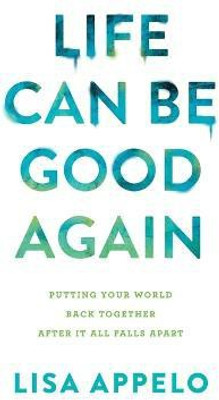 Life Can Be Good Again - Putting Your World Back Together After It All Falls Apart(English, Paperback, Appelo Lisa)