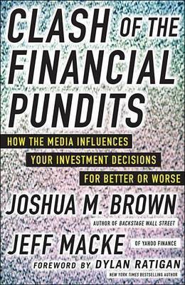 Clash of the Financial Pundits: How the Media Influences Your Investment Decisions for Better or Worse(English, Electronic book text, Brown Joshua M)