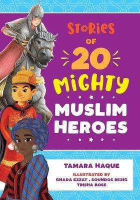 Stories of 20 Mighty Muslim Heroes(English, Paperback, Haque Tamara)