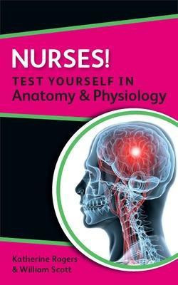 Nurses! Test yourself in Anatomy and Physiology(English, Paperback, Rogers Katherine)