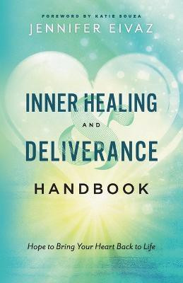 Inner Healing and Deliverance Handbook - Hope to Bring Your Heart Back to Life(English, Paperback, Eivaz Jennifer)