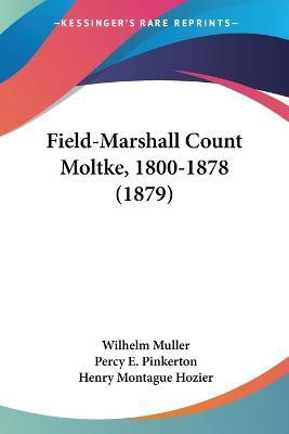 Field-Marshall Count Moltke, 1800-1878 (1879)(English, Paperback, Muller Wilhelm)