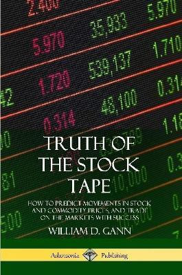 Truth of the Stock Tape: How to Predict Movements in Stock and Commodity Prices, and Trade on the Markets with Success(English, Paperback, Gann William D.)