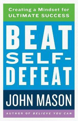 Beat Self-Defeat - Creating a Mindset for Ultimate Success(English, Paperback, Mason John)