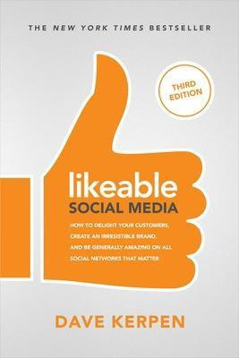 Likeable Social Media, Third Edition: How To Delight Your Customers, Create an Irresistible Brand, & Be Generally Amazing On All Social Networks That Matter(English, Paperback, Kerpen Dave)