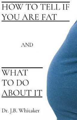 How to Tell if You Are Fat and What to Do About It(English, Paperback, Whitaker J B Dr)