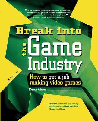 Break Into the Game Industry: How to Get a Job Making Video Games(English, Electronic book text, Adams Ernest)