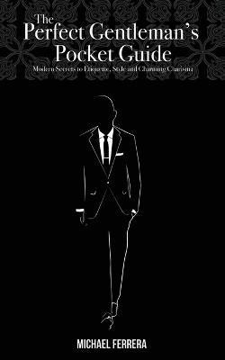 The Perfect Gentleman's Pocket Guide(English, Paperback, Ferrera Michael G)