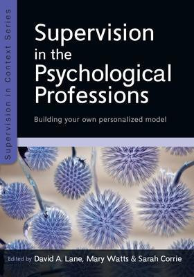 Supervision in the Psychological Professions: Building your own Personalised Model(English, Paperback, Lane David)