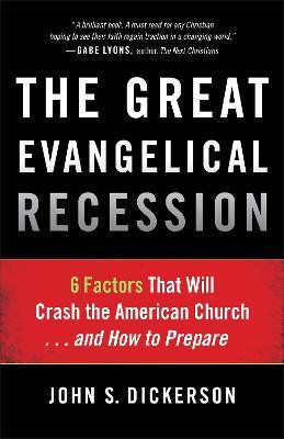 The Great Evangelical Recession - 6 Factors That Will Crash the American Church...and How to Prepare(English, Paperback, Dickerson John S.)