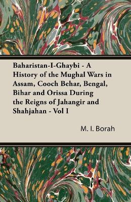 Baharistan-I-Ghaybi - A History Of The Mughal Wars In Assam, Cooch Behar, Bengal, Bihar And Orissa During The Reigns Of Jahangir And Shahjahan - Vol Ii(English, Paperback, Borah M.I.)