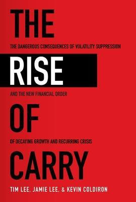 The Rise of Carry: The Dangerous Consequences of Volatility Suppression and the New Financial Order of Decaying Growth and Recurring Crisis(English, Paperback, Lee Tim)