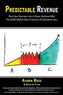Predictable Revenue  - Turn Your Business Into a Sales Machine with the $100 Million Best Practices of Salesforce.com(English, Paperback, Ross Aaron)
