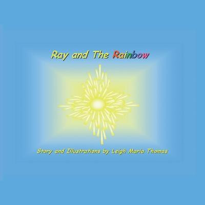 Ray and the Rainbow(English, Paperback, Thomas Leigh Maria)