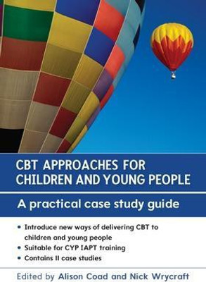 CBT Approaches for Children and Young People: A Practical Case Study Guide(English, Paperback, Coad Alison)