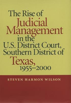 The Rise of Judicial Management in the U.S. District Court, Southern District of Texas, 1955-2000(English, Hardcover, Wilson Steven Harmon)