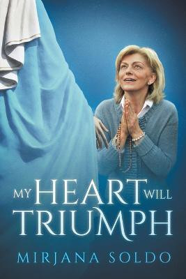My Heart Will Triumph(English, Paperback, Soldo Mirjana)