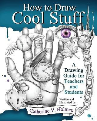 How to Draw Cool Stuff(English, Paperback, Holmes Catherine V)