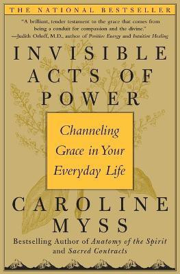 Invisible Acts of Power: Channeling Grace in Your Everyday Life(English, Paperback, Myss Caroline)
