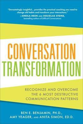 Conversation Transformation: Recognize and Overcome the 6 Most Destructive Communication Patterns(English, Paperback, Benjamin Ben)