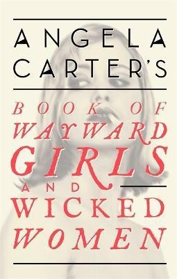 Angela Carter's Book Of Wayward Girls And Wicked Women(English, Paperback, Carter Angela)