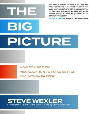 The Big Picture: How to Use Data Visualization to Make Better DecisionsFaster(English, Paperback, Wexler Steve)