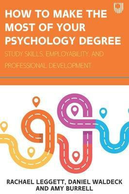 How to Make the Most of your Psychology Degree: Study Skills, Employability and Professional Development(English, Paperback, Leggett Rachael)