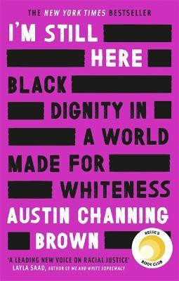 I'm Still Here: Black Dignity in a World Made for Whiteness(English, Paperback, Brown Austin Channing)
