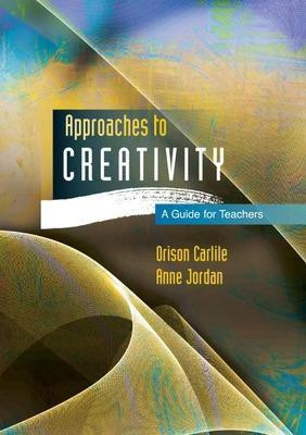 Approaches to Creativity: A Guide for Teachers(English, Paperback, Carlile Orison)