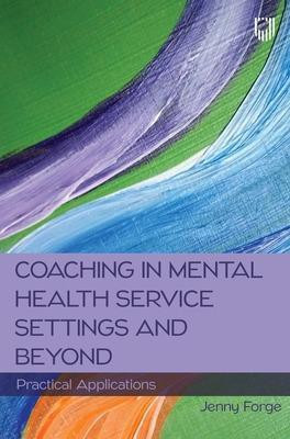 Coaching in Mental Health Service Settings and Beyond: Practical Applications(English, Paperback, Forge Jenny)