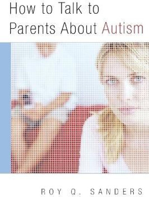 How to Talk to Parents About Autism(English, Paperback, Sanders Roy Q.)