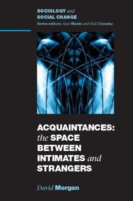 Acquaintances: The Space Between Intimates and Strangers(English, Paperback, Morgan David)