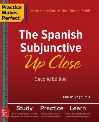 Practice Makes Perfect: The Spanish Subjunctive Up Close, Second Edition(English, Paperback, Vogt Eric)