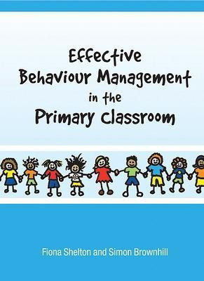 Effective Behaviour Management in the Primary Classroom(English, Paperback, Shelton Fiona)