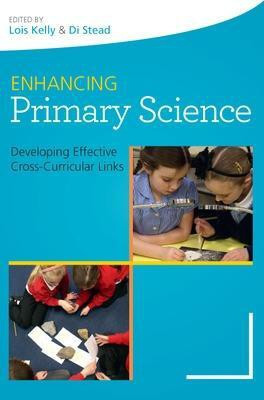 Enhancing Primary Science: Developing Effective Cross-Curricular Links(English, Paperback, Kelly Lois)