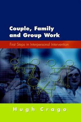 Couple, Family and Group Work: First Steps in Interpersonal Intervention(English, Paperback, Crago Hugh)