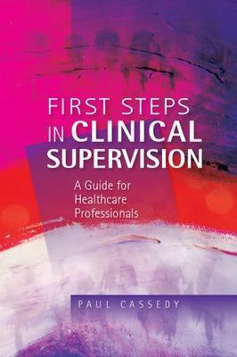 First Steps in Clinical Supervision: A Guide for Healthcare Professionals(English, Paperback, Cassedy Paul)