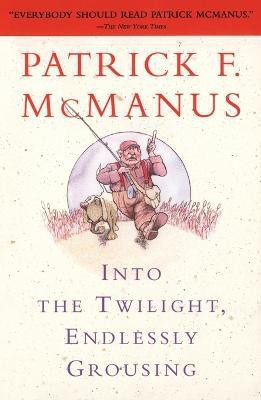 Into the Twilight, Endlessly Grousing(English, Paperback, McManus Patrick F.)