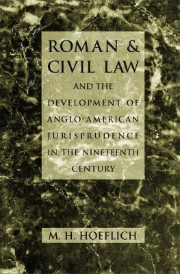 Roman and Civil Law and the Development of Anglo-American Jurisprudence in the Nineteenth Century(English, Hardcover, Hoeflich M. H.)