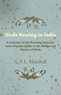 Birds Nesting In India(English, Paperback, Marshall G. F. L.)
