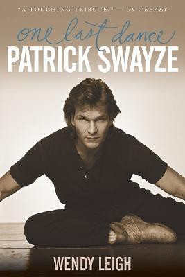 Patrick Swayze: One Last Dance(English, Paperback, Leigh Wendy)