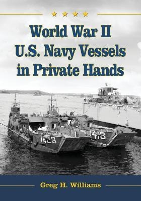 World War II U.S. Navy Vessels in Private Hands(English, Paperback, Williams Greg H.)