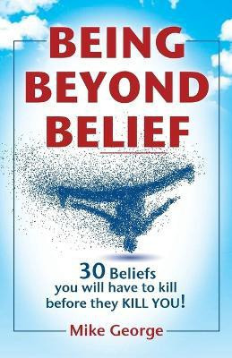 Being Beyond Belief(English, Paperback, George Mike)